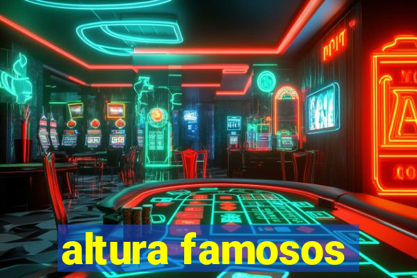 altura famosos